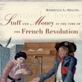 Cover Art for 9780674745421, Stuff and Money in the Time of the French Revolution by Rebecca L. Spang