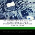 Cover Art for 9781276203678, The Importance of the Zilog Z80: Introduction, Technical Description, Derivatives, Notable Uses, and More by Gaby Alez