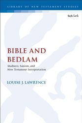 Cover Art for 9780567693518, Bible and Bedlam: Madness, Sanism, and New Testament Interpretation (The Library of New Testament Studies) by Dr. Louise J. Lawrence