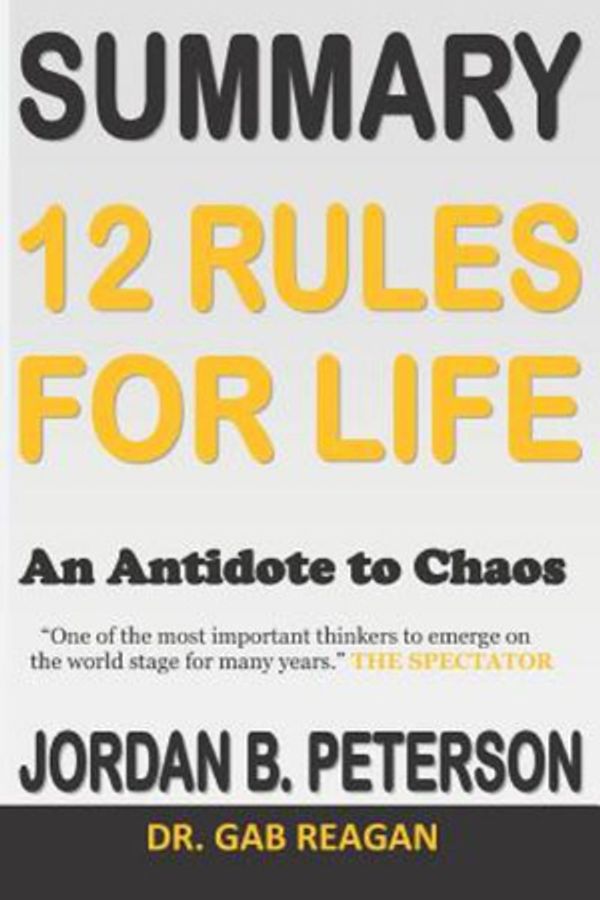 Cover Art for 9781731470898, Summary 12 Rules for Life: An Antidote to Chaos Jordan B. Peterson by Dr Gab Reagan