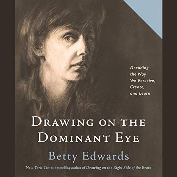 Cover Art for B088C2W5SK, Drawing on the Dominant Eye: Decoding the Way We Perceive, Create, and Learn by Betty Edwards