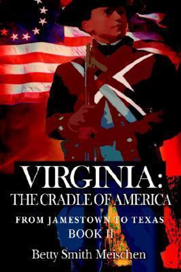 Cover Art for 9780595377640, Virginia: The Cradle of America: From Jamestown to Texas Book II by Betty Smith Meischen