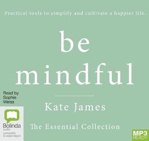 Cover Art for 9780655617884, Be Mindful with Kate James: The Essential Collection by Kate James