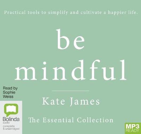 Cover Art for 9780655617884, Be Mindful with Kate James: The Essential Collection by Kate James