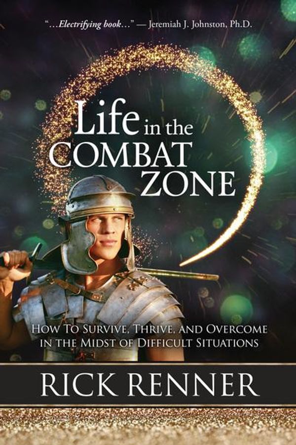 Cover Art for 9781680312133, Life in the Combat Zone: How to Survive, Thrive, and Overcome in the Midst of Difficult Situations by Rick Renner