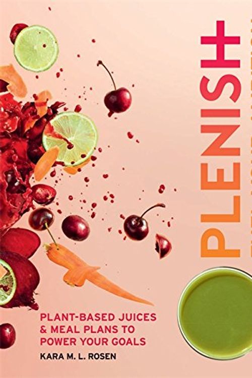Cover Art for 9781784721411, Plenish: Fuel Your AmbitionPlant-Based Juices and Meal Plans to Power Your... by Kara Rosen
