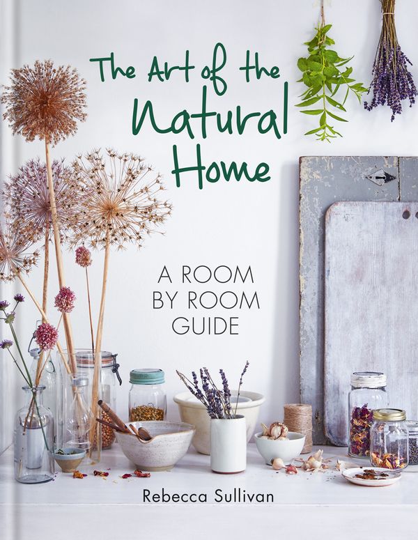 Cover Art for 9780857834065, The Art of the Natural Home by Rebecca Sullivan
