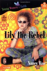 Cover Art for 9780310232551, Lily the Rebel by Nancy Rue