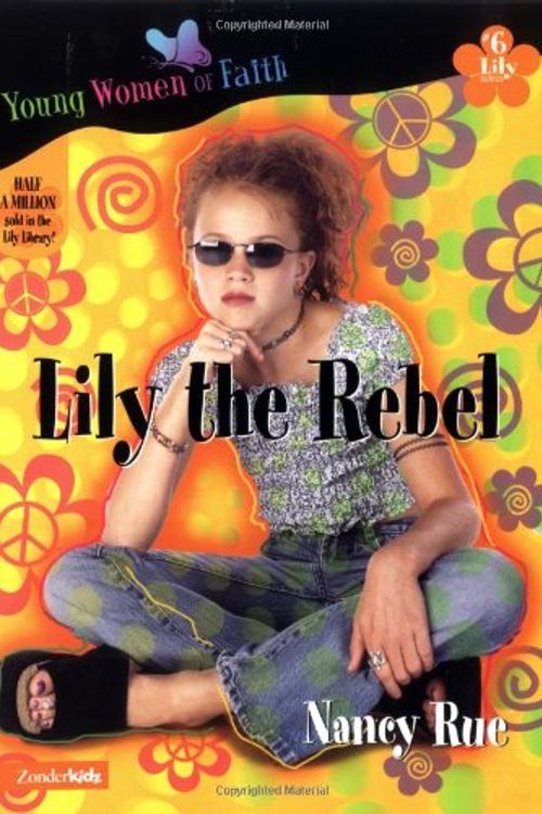 Cover Art for 9780310232551, Lily the Rebel by Nancy Rue