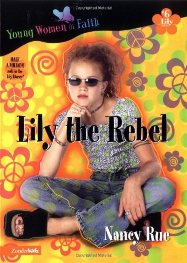 Cover Art for 9780310232551, Lily the Rebel by Nancy Rue