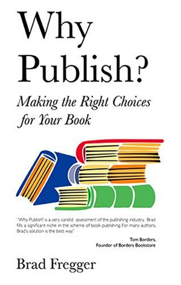 Cover Art for 9780974562438, Why Publish? by Brad Fregger