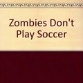 Cover Art for 9780606084178, Zombies Don't Play Soccer by Debbie Dadey