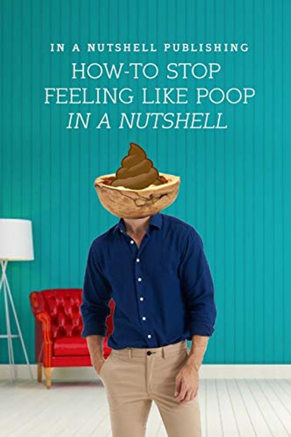Cover Art for 9781090867872, How to Stop Feeling Like Poop in a Nutshell by In a Nutshell Publishing