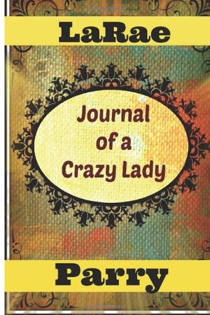 Cover Art for 9781491217672, Journal of a Crazy Lady by LaRae Parry