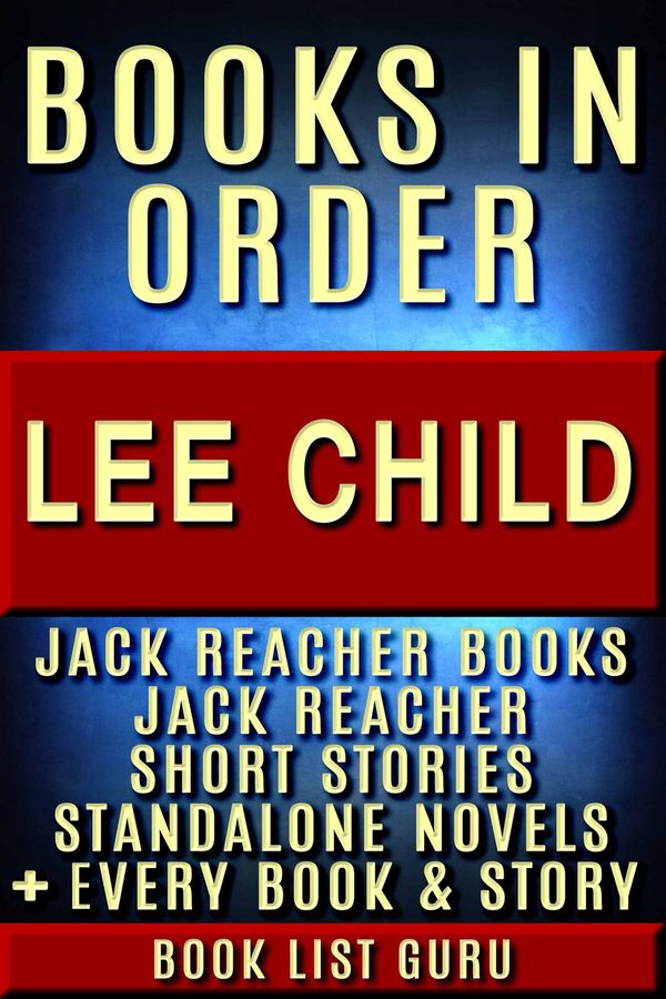 Cover Art for 1230002115856, Lee Child Books in Order: Jack Reacher books, Jack Reacher short stories, Harold Middleton books, all short stories, anthologies, standalone novels, and nonfiction, plus a Lee Child biography. by Book List Guru