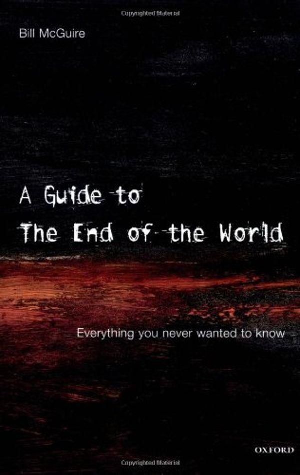 Cover Art for 9780192802972, A Guide to the End of the World by Bill McGuire