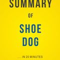 Cover Art for 1230001555370, Summary of Shoe Dog: by Phil Knight Includes Analysis by Elite Summaries
