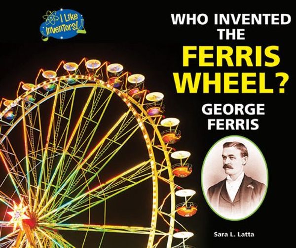 Cover Art for 9781464401329, Who Invented the Ferris Wheel? George Ferris by Sara L Latta