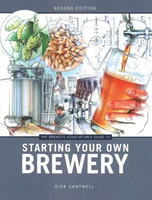 Cover Art for 9781938469053, Brewers Association's Guide to Starting Your Own Brewery by Dick Cantwell