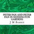 Cover Art for 9781484164945, Peter Pan and Peter Pan in Kensington Gardens by James Matthew Barrie