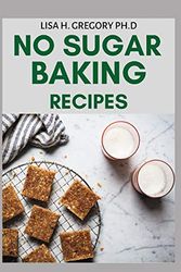 Cover Art for 9798666988718, No Sugar Baking Recipes by Gregory Ph.d, lisa H.