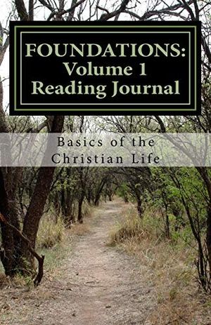 Cover Art for 9781725104440, Foundations: Volume 1 Reader's Journal: Basics of the Christian Life by Matt Parker