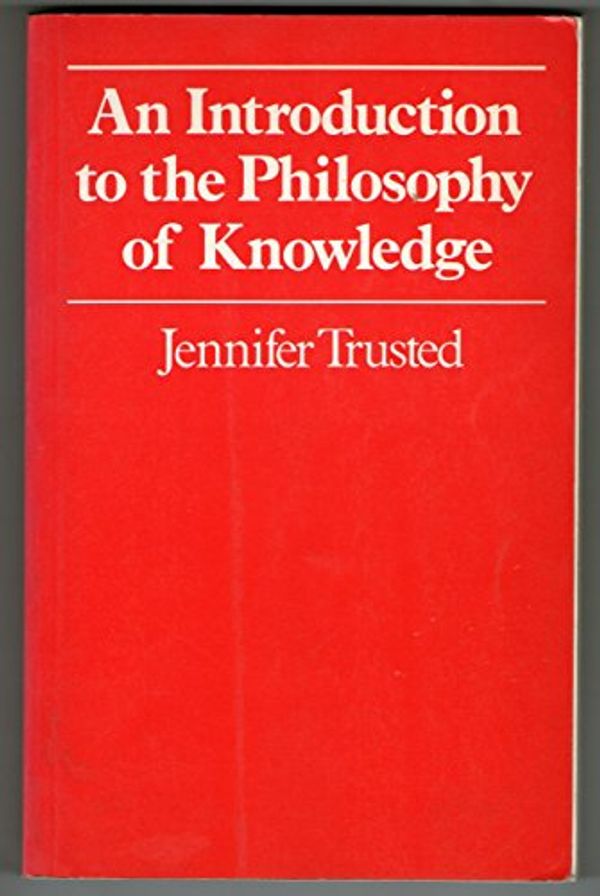 Cover Art for 9780333322970, An Introduction to the Philosophy of Knowledge by Jennifer Trusted