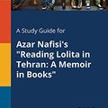 Cover Art for 9781375386838, A Study Guide for Azar Nafisi's "Reading Lolita in TehranA Memoir in Books" by Cengage Learning Gale