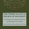 Cover Art for B07KQGF343, The Three Magical Books of Solomon: The Greater and Lesser Keys & The Testament of Solomon by Aleister Crowley, S.l. MacGregor Mathers, F.c. Conybear