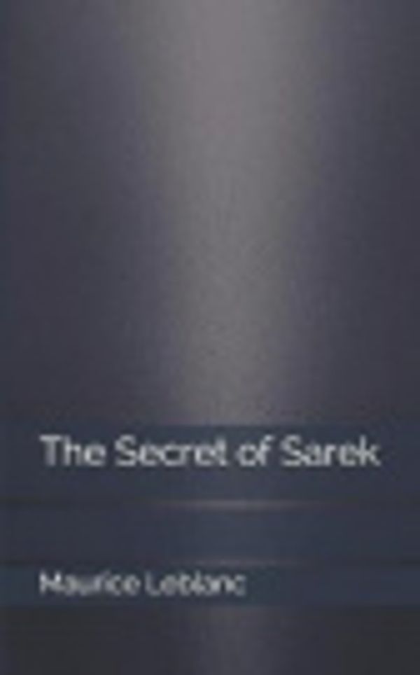Cover Art for 9781730734649, The Secret of Sarek by Maurice LeBlanc