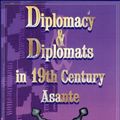 Cover Art for 9780865435056, Diplomacy and Diplomats in 19th Century Asante by Joseph K. Adjaye