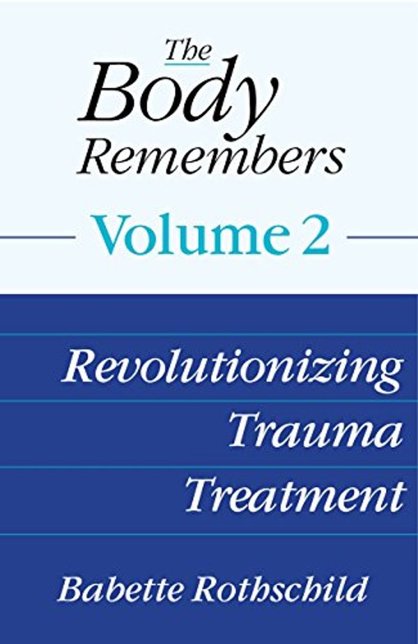 Cover Art for B06XGM1QMP, The Body Remembers Volume 2: Revolutionizing Trauma Treatment by Babette Rothschild