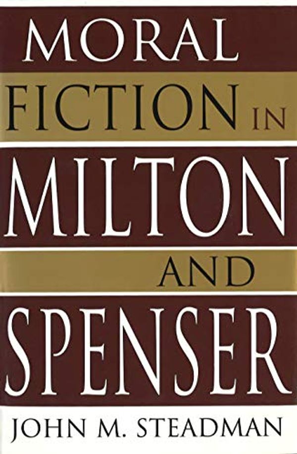 Cover Art for 9780826210173, Moral Fiction in Milton and Spenser by John M. Steadman