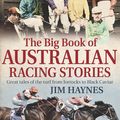 Cover Art for 9781925268768, The Big Book of Australian Racing Stories by Jim Haynes
