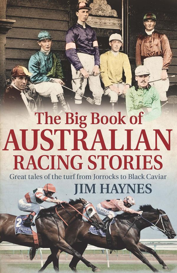 Cover Art for 9781925268768, The Big Book of Australian Racing Stories by Jim Haynes