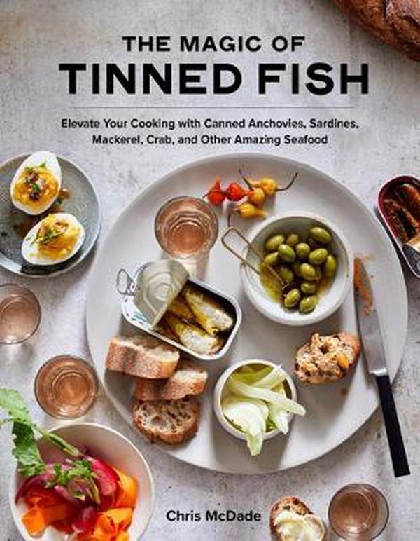 Cover Art for 9781579659370, The Magic of Tinned Fish: Convenient! Sustainable! Delicious! by Chris McDade