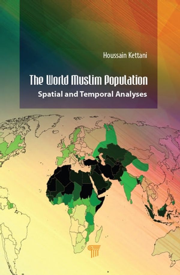 Cover Art for 9780429749254, The World Muslim Population: Spatial and Temporal Analyses by Houssain Kettani