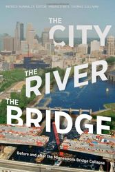 Cover Art for 9780816667673, The City, the River, the Bridge: Before and after the Minneapolis Bridge Collapse by Patrick Nunnally & E. Thomas Sullivan