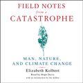 Cover Art for B00NPBDBNE, Field Notes from a Catastrophe: Man, Nature, and Climate Change by Elizabeth Kolbert