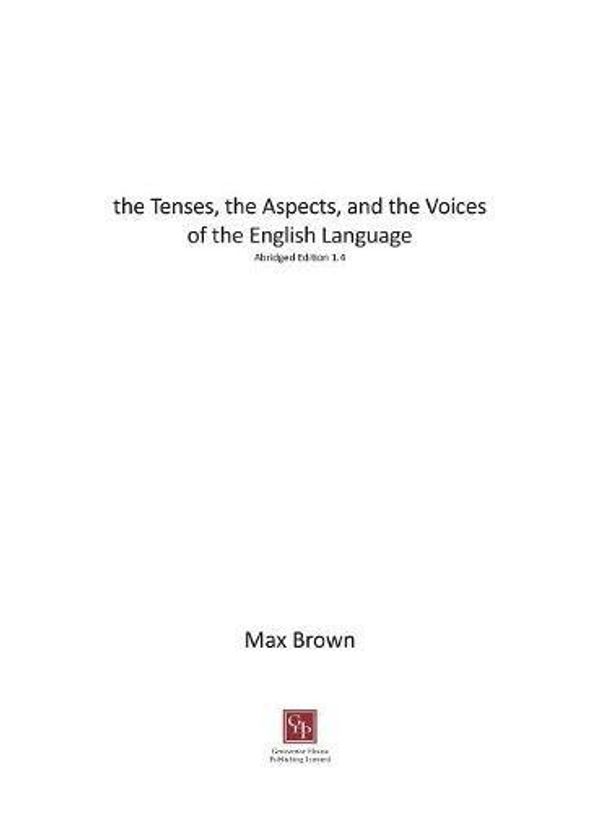 Cover Art for 9781786230409, The Tenses, the Aspects, and the Voices of the English Language by Max Brown