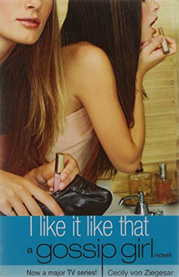 Cover Art for 9780747576075, Gossip Girl 5: I Like it Like That by Cecily Von Ziegesar