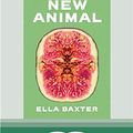 Cover Art for 9780369344359, New Animal by Ella Baxter