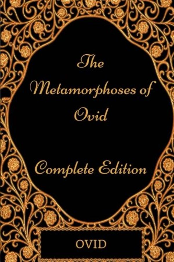 Cover Art for 9781977654359, The Metamorphoses of Ovid - Complete Edition: By Ovid - Illustrated by Ovid