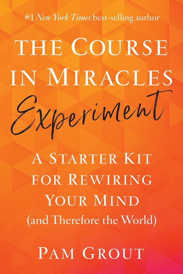 Cover Art for 9781401957506, The Course in Miracles Experiment: A Starter Kit for Rewiring Your Mind (and Therefore the World) by Pam Grout