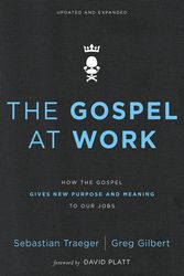 Cover Art for 9780310562078, The Gospel at WorkHow the Gospel Gives New Purpose and Meaning to... by Sebastian Traeger