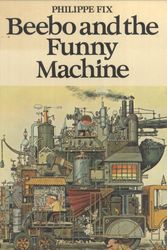 Cover Art for 9780224010931, Beebo and Ben and the Funny Machine by Philippe Fix, Alain Gree