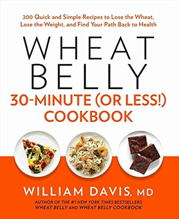 Cover Art for 9781443424868, Wheat Belly 30 Minute (Or Less!) Cookbook by William Davis