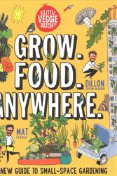 Cover Art for 9781743793770, Grow. Food. Anywhere.: The New Guide to Small-Space Gardening by Mat Pember, Seitchik-Reardon, Dillon