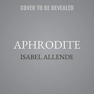 Cover Art for 9781094178622, Aphrodite: A Memoir of the Senses by Isabel Allende