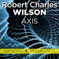 Cover Art for 9780575117518, Axis by Robert Charles Wilson